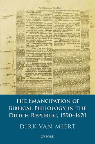 Book Emancipation of Biblical Philology in the Dutch Republic, 1590-1670 van Miert