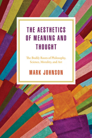 Kniha Aesthetics of Meaning and Thought Mark Johnson