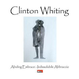 Knjiga Clinton Whiting - Abiding Embrace / Indissolubile Abbraccio DOMENI CORNACCHIONE