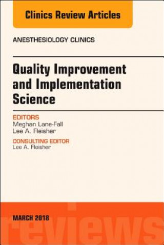 Kniha Quality Improvement and Implementation Science, An Issue of Anesthesiology Clinics Lane-Fall