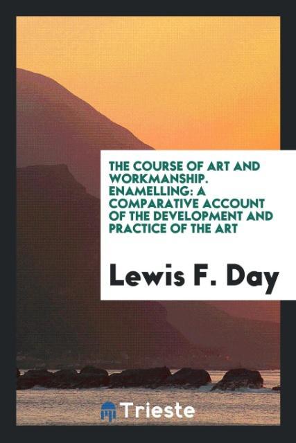 Buch Course of Art and Workmanship. Enamelling LEWIS F. DAY