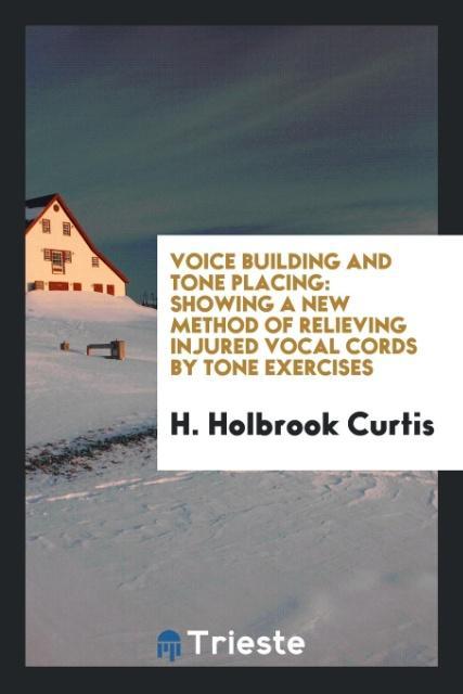 Kniha Voice Building and Tone Placing H. HOLBROOK CURTIS