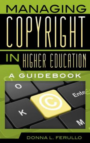 Kniha Managing Copyright in Higher Education Donna L. Ferullo