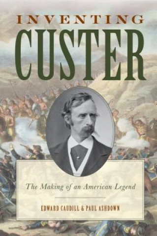 Könyv Inventing Custer Edward Caudill