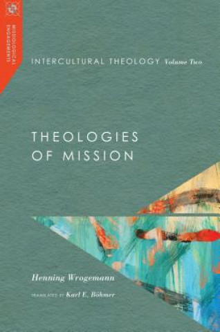 Książka Intercultural Theology, Volume Two - Theologies of Mission WROGEMANN  HENNING