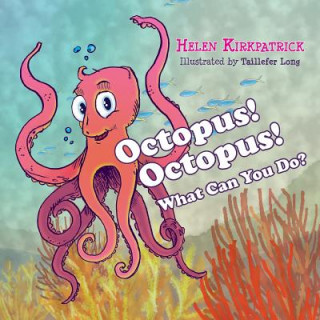 Kniha Octopus! Octopus! What Can You Do? Helen Kirkpatrick