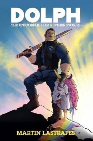 Kniha Dolph the Unicorn Killer & Other Stories MARTIN LASTRAPES