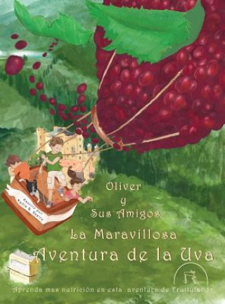 Carte Oliver y Sus Amigos La Maravillosa Aventura de La Uva Nydia R Kastre