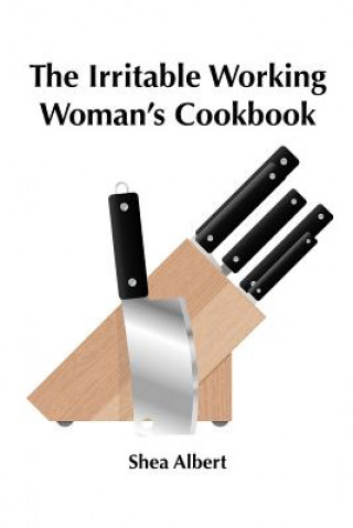 Kniha Irritable Working Woman's Cookbook Shea Albert