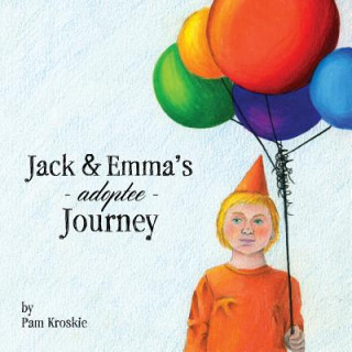 Kniha Jack & Emma's Adoptee Journey Pam Kroskie