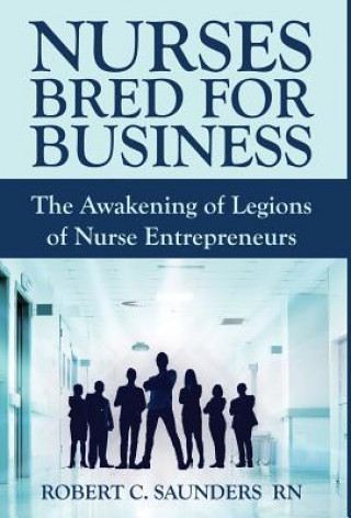 Knjiga Nurses Bred for Business ROBERT  C. SAUNDERS