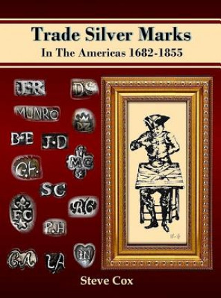 Kniha Trade Silver Marks In The Americas 1682-1855 STEVE COX