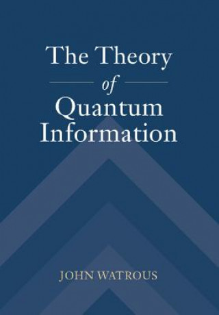 Könyv Theory of Quantum Information WATROUS  JOHN