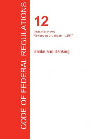 Kniha CFR 12, Parts 200 to 219, Banks and Banking, January 01, 2017 (Volume 2 of 10) OFFICE OF THE FEDERA