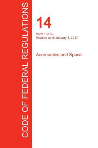 Książka CFR 14, Parts 1 to 59, Aeronautics and Space, January 01, 2017 (Volume 1 of 5) OFFICE OF THE FEDERA