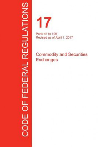 Carte CFR 17, Parts 41 to 199, Commodity and Securities Exchanges, April 01, 2017 (Volume 2 of 4) OFFICE OF THE FEDERA