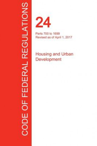 Kniha CFR 24, Parts 700 to 1699, Housing and Urban Development, April 01, 2017 (Volume 4 of 5) OFFICE OF THE FEDERA