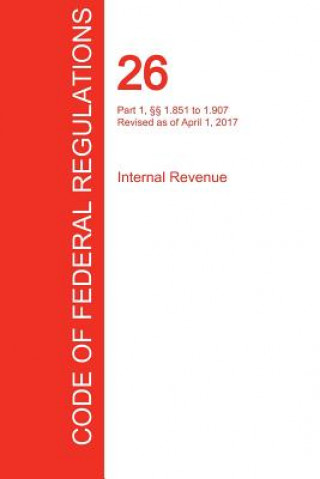 Carte CFR 26, Part 1,  1.851 to 1.907, Internal Revenue, April 01, 2017 (Volume 11 of 22) OFFICE OF THE FEDERA