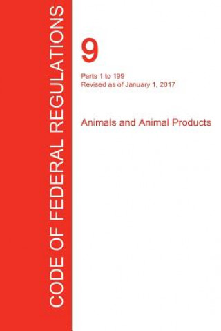 Buch CFR 9, Parts 1 to 199, Animals and Animal Products, January 01, 2017 (Volume 1 of 2) OFFICE OF THE FEDERA