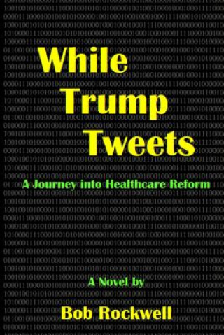 Boek While Trump Tweets BOB ROCKWELL