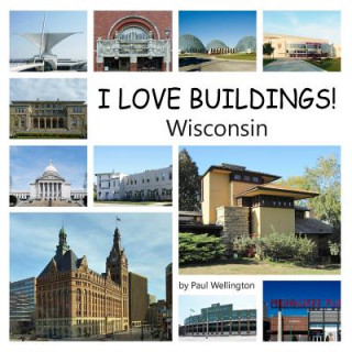 Книга I Love Buildings! Wisconsin PAUL WELLINGTON