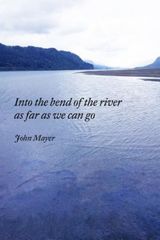 Książka INto the bend of the river as far as we can go John Mayer