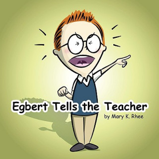 Livre Egbert Tells the Teacher Mary K Rhee