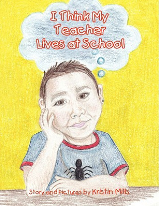 Könyv I Think My Teacher Lives at School Kristin Mills
