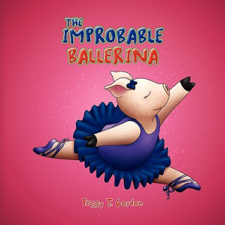 Knjiga Improbable Ballerina Peggy T Gordon