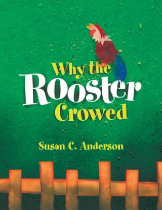 Könyv Why the Rooster Crowed Susan C Anderson