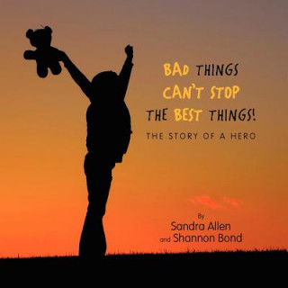 Kniha Bad Things Can't Stop The Best Things! Sandra Allen