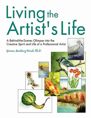 Kniha Living the Artist's Life Yvonne Martinez Ward Ph D