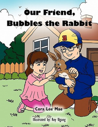 Knjiga Our Friend, Bubbles the Rabbit Cora Lee Mae