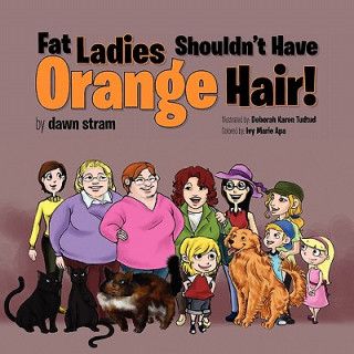 Carte Fat Ladies Shouldn't Have Orange Hair! Dawn Stram