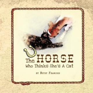 Könyv Horse Who Thinks She's A Cat Betsy Francois
