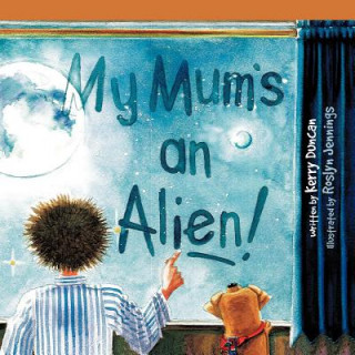 Kniha My Mum's an Alien! Kerry Duncan