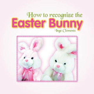 Книга How To Recognize the Easter Bunny Inge Clements