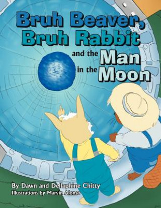 Könyv Bruh Beaver, Bruh Rabbit and the Man in the Moon Dawn