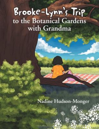 Knjiga Brooke-Lynn's Trip to the Botanical Gardens with Grandma Nadine Hudson-Monger