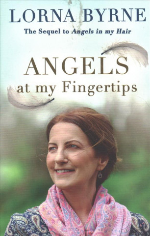 Kniha Angels at My Fingertips: The sequel to Angels in My Hair Lorna Byrne