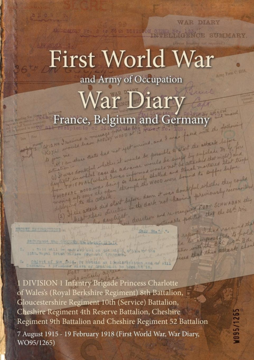 Book 1 DIVISION 1 Infantry Brigade Princess Charlotte of Wales's (Royal Berkshire Regiment) 8th Battalion, Gloucestershire Regiment 10th (Service) Battalio 