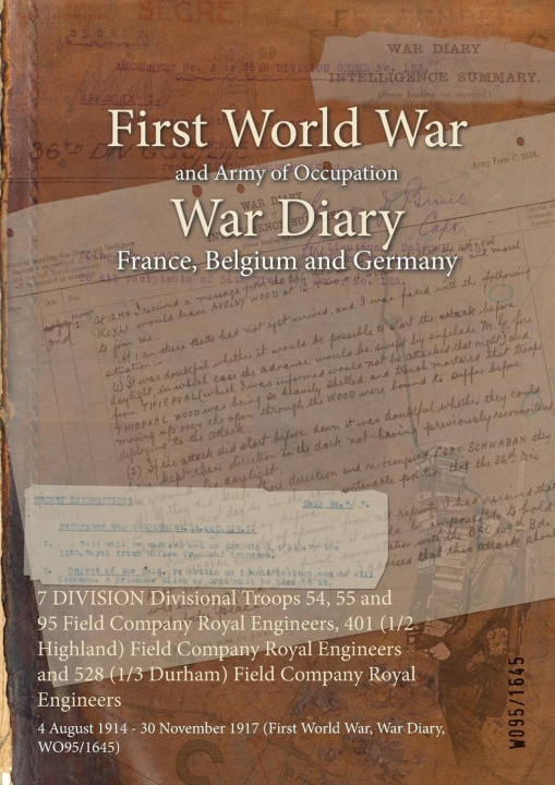 Book 7 DIVISION Divisional Troops 54, 55 and 95 Field Company Royal Engineers, 401 (1/2 Highland) Field Company Royal Engineers and 528 (1/3 Durham) Field 