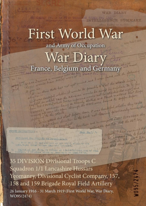 Book 35 DIVISION Divisional Troops C Squadron 1/1 Lancashire Hussars Yeomanry, Divisional Cyclist Company, 157, 158 and 159 Brigade Royal Field Artillery 