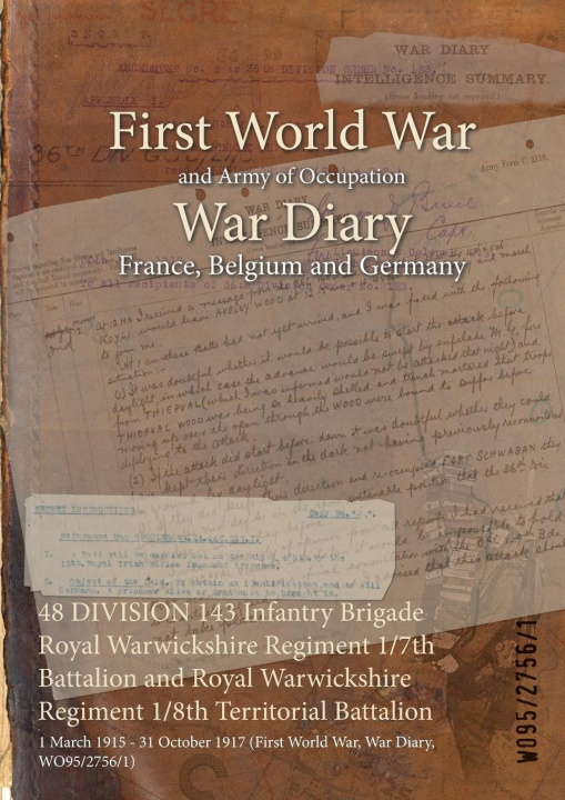 Book 48 DIVISION 143 Infantry Brigade Royal Warwickshire Regiment 1/7th Battalion and Royal Warwickshire Regiment 1/8th Territorial Battalion 