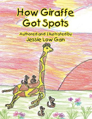 Книга How Giraffe Got Spots Jessie Low Gan