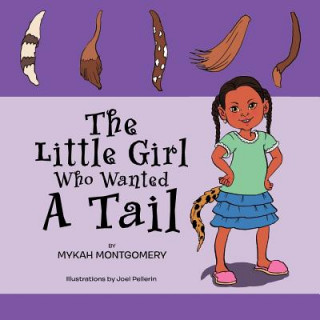 Kniha Little Girl Who Wanted A Tail Mykah Montgomery