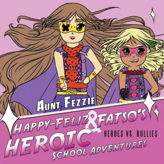 Kniha Happy-Feliz & Fatso's Heroic School Adventures Aunt Fezzie