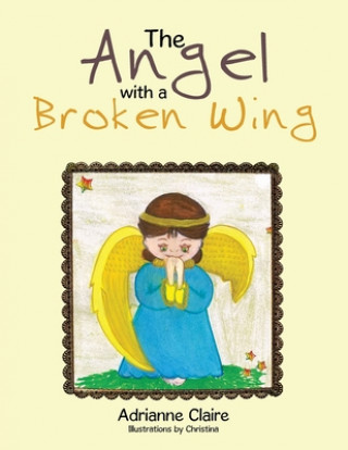 Knjiga Angel with a Broken Wing Adrianne Claire