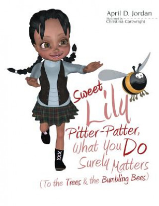 Könyv Sweet Lily Pitter-Patter, What You Do Surely Matters April D Jordan