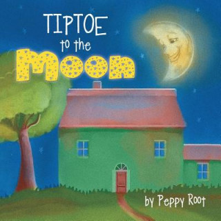 Knjiga Tiptoe to the Moon PEPPY ROOT